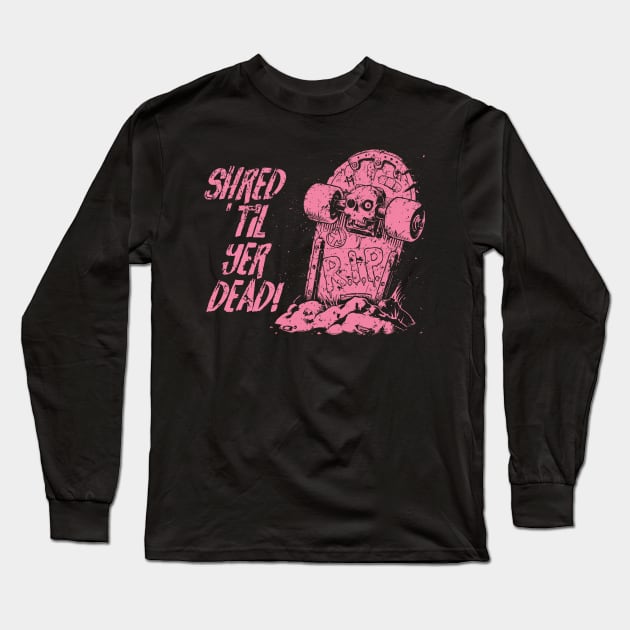 Shred ’til yer dead! - pink Long Sleeve T-Shirt by Skate Merch